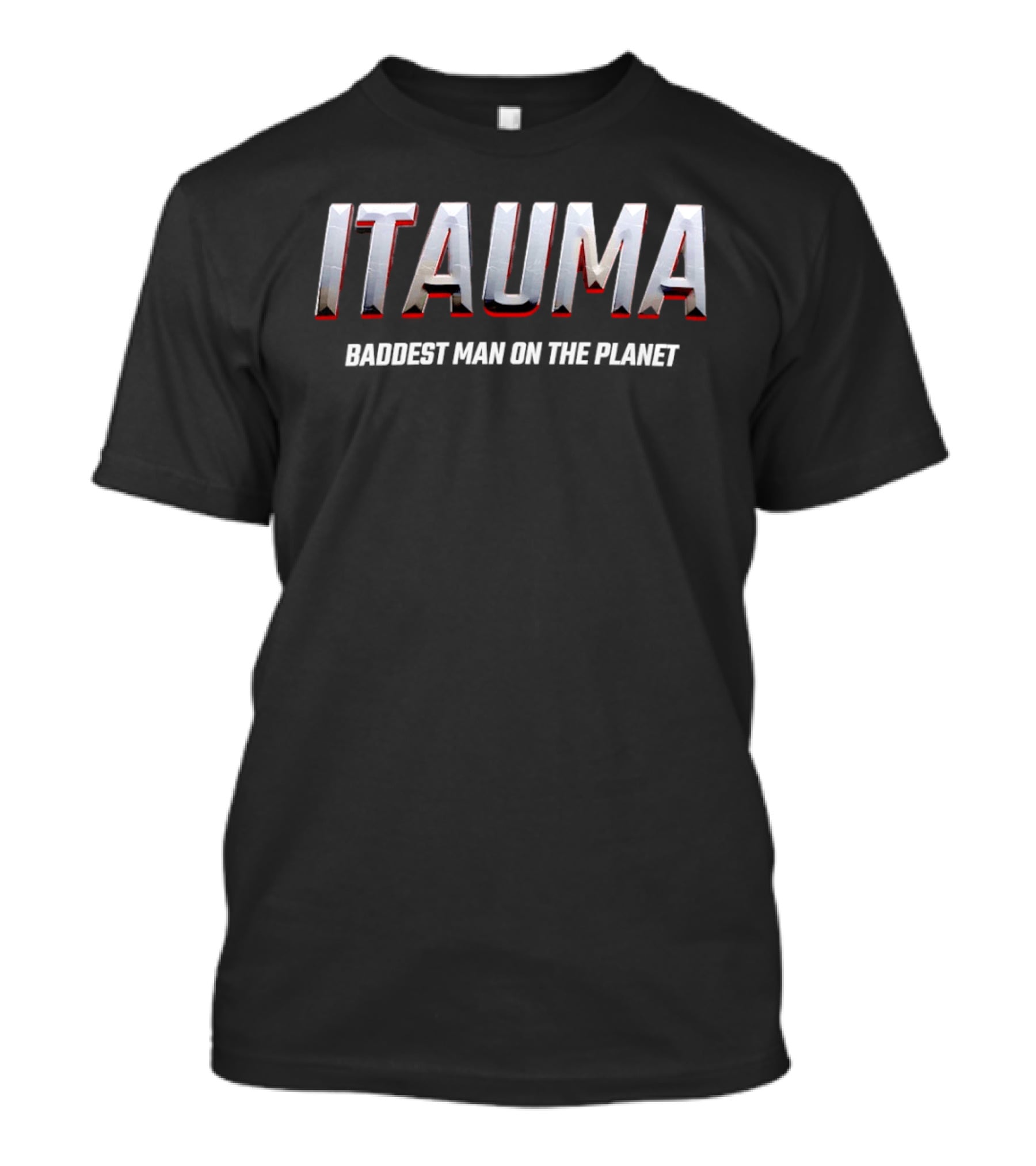 Itauma Baddest Man On The Planet T-Shirt