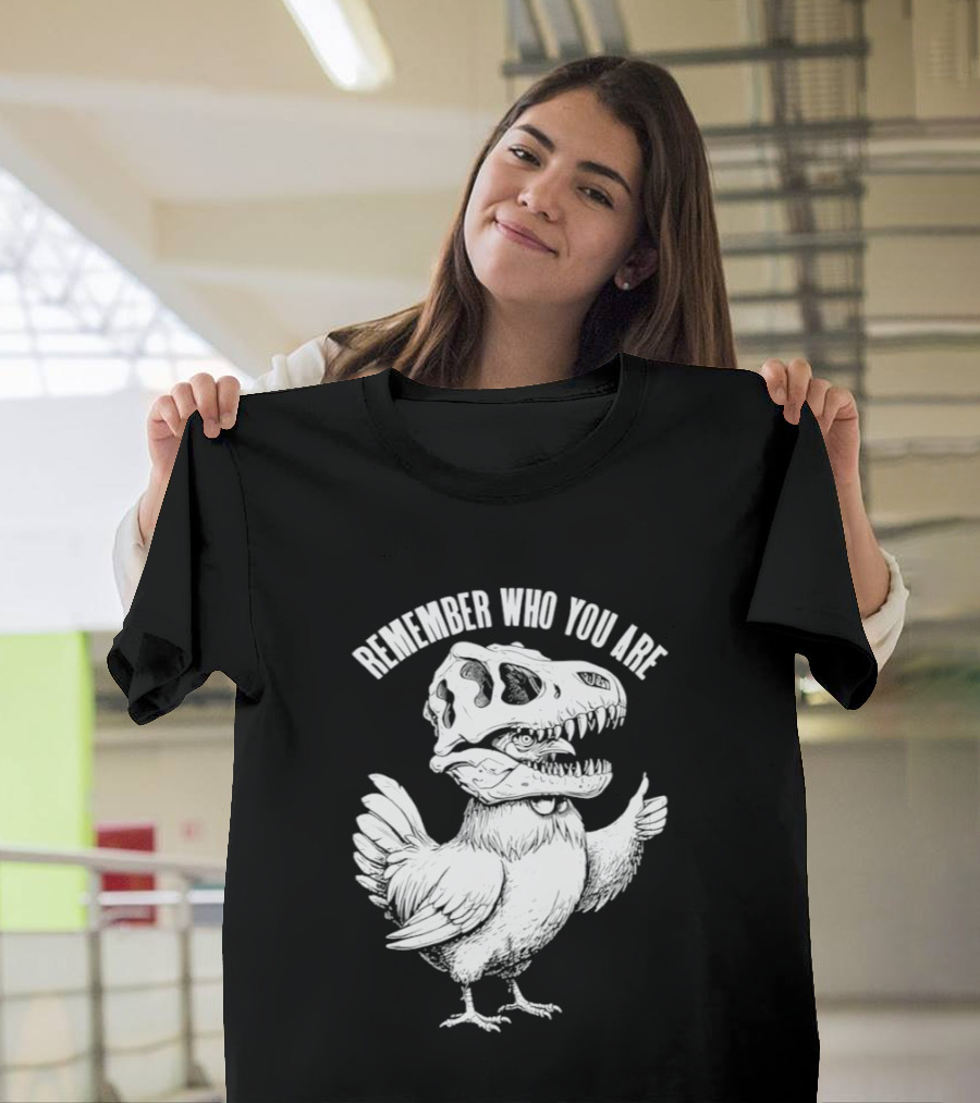 Chicken Hen Wearing Dinosaur Skull Head Remember Who You Are T-Shirt