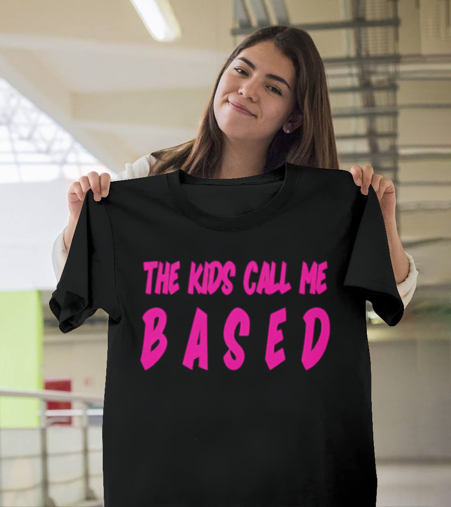 The Kids Call Me Based T-Shirt