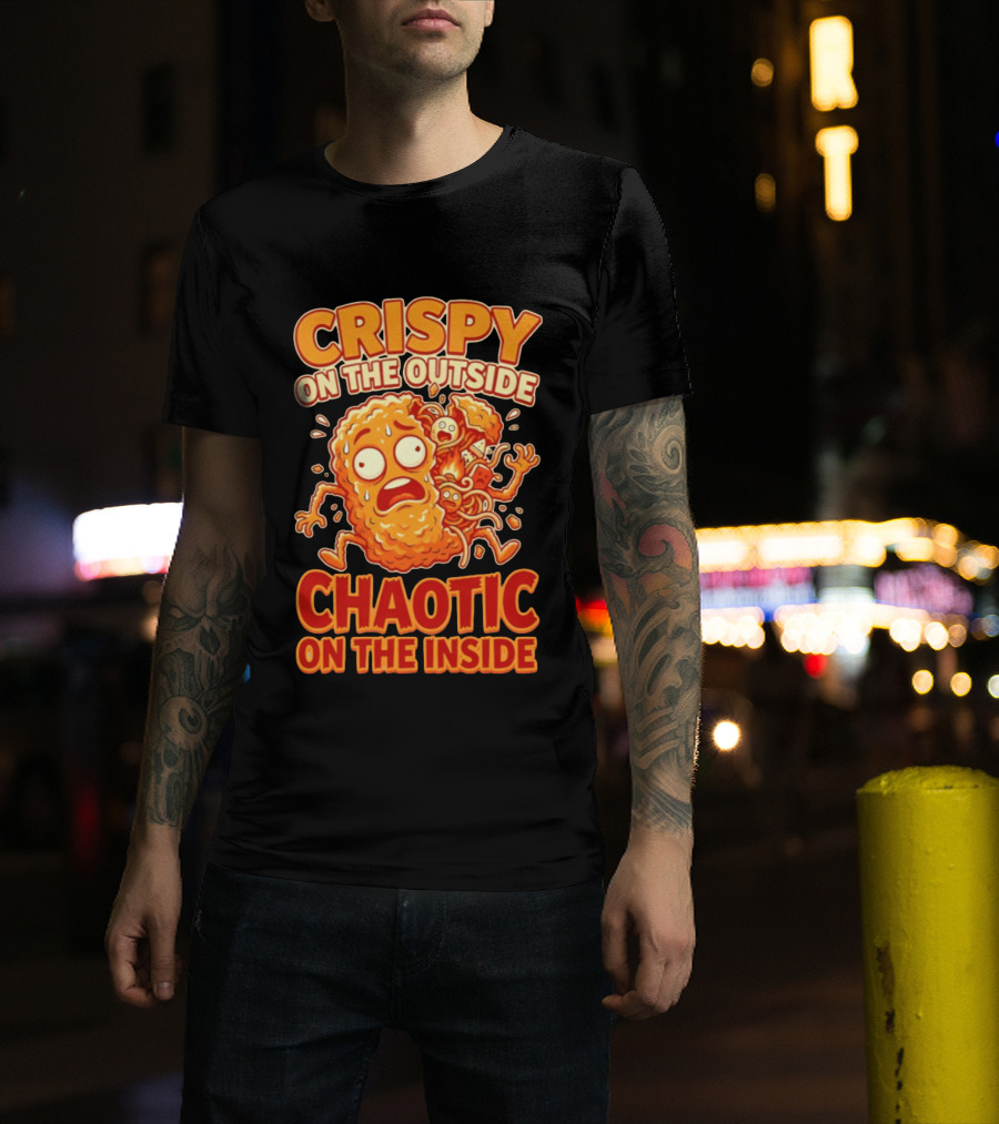 Crispy On The Outside Chaotic On The Inside Funny Food Humor T-Shirt