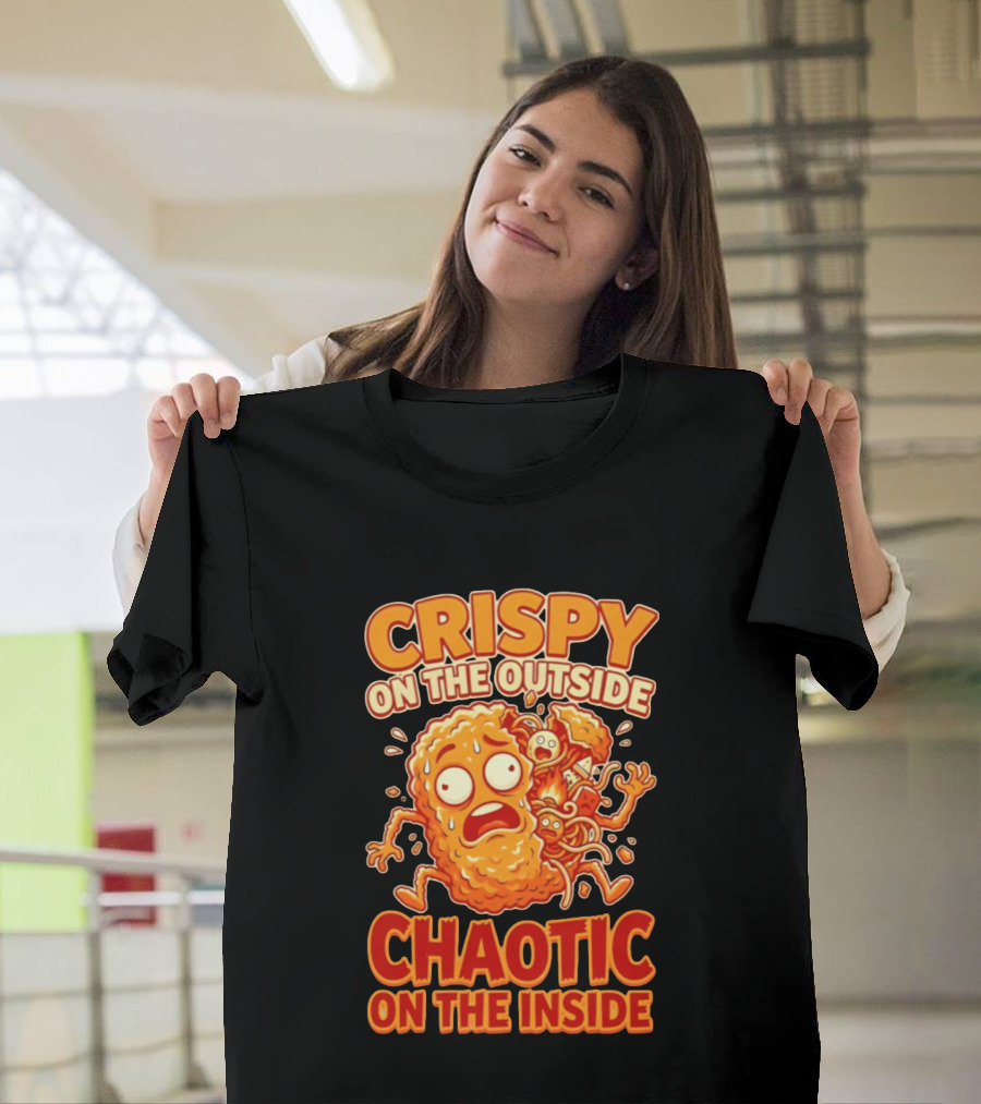 Crispy On The Outside Chaotic On The Inside Funny Food Humor T-Shirt