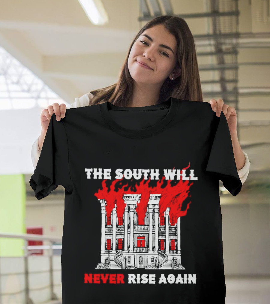 The South Will Never Rise Again The Villa Is On Fires T-Shirt