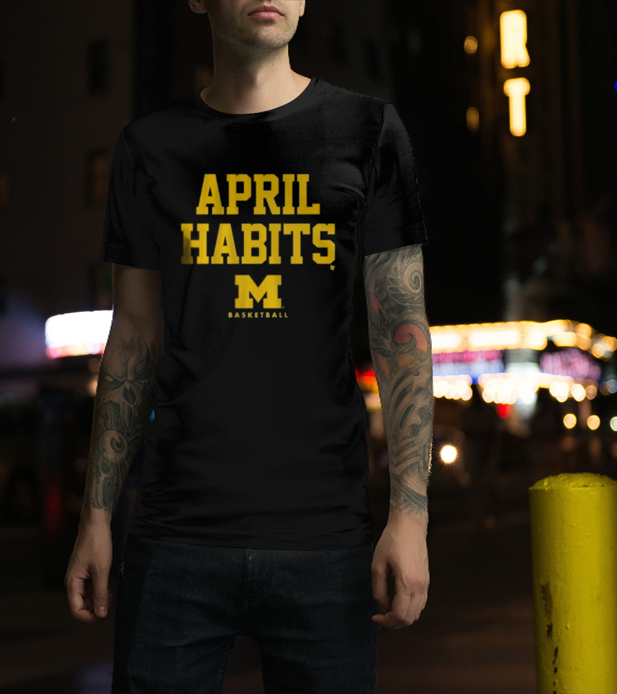 APRIL HABITS Michigan Basketball M T-Shirt