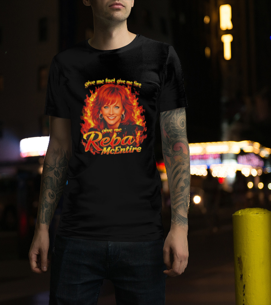 Give Me Fuel Give Me Fire Give Me Reba McEntire Flames T-Shirt