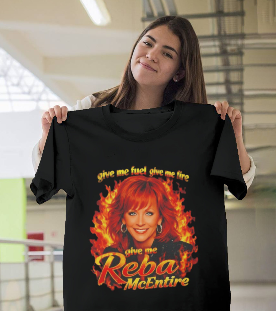 Give Me Fuel Give Me Fire Give Me Reba McEntire Flames T-Shirt