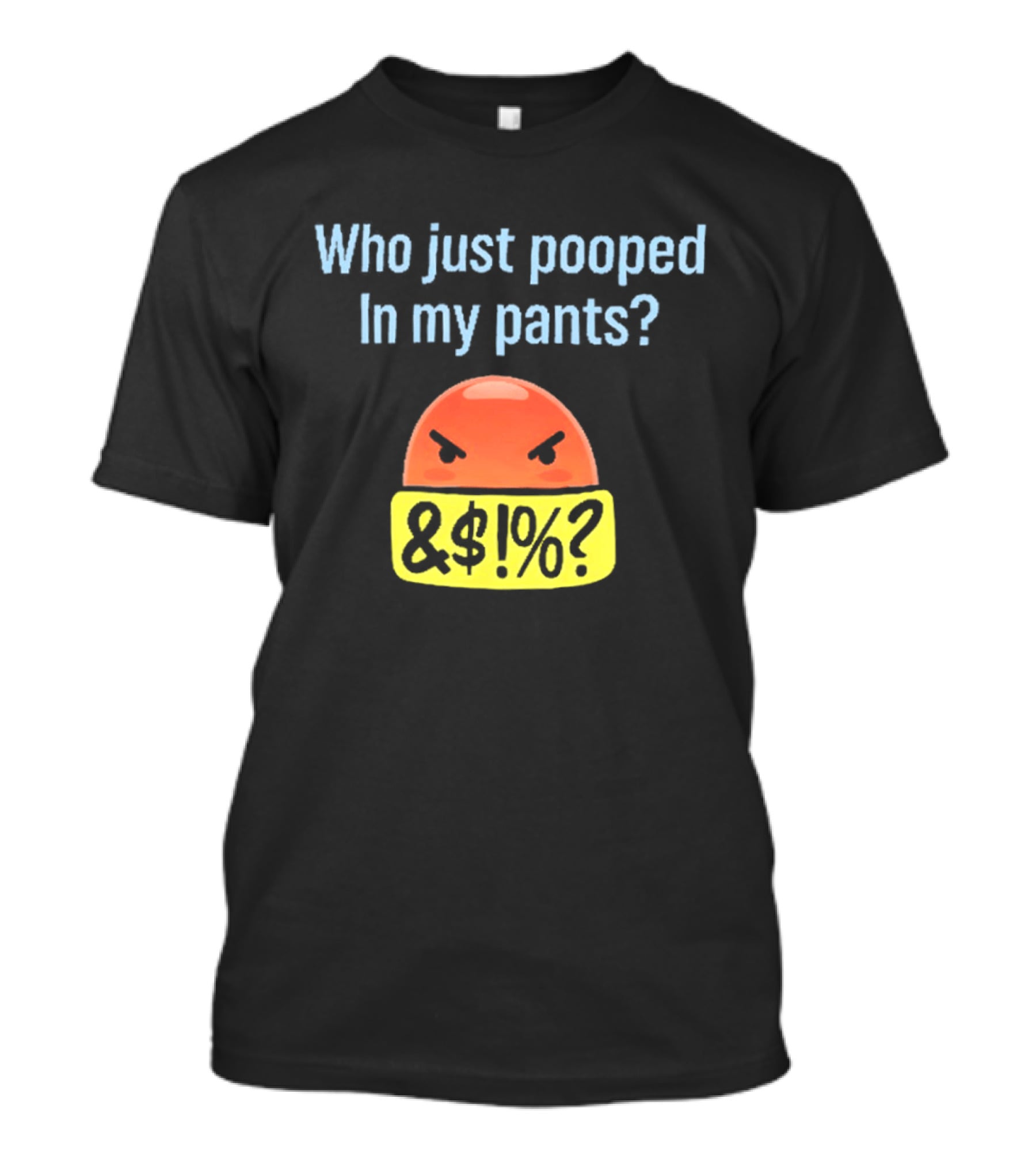 Who Just Pooped In My Pants Angry Emoji &@%? T-Shirt