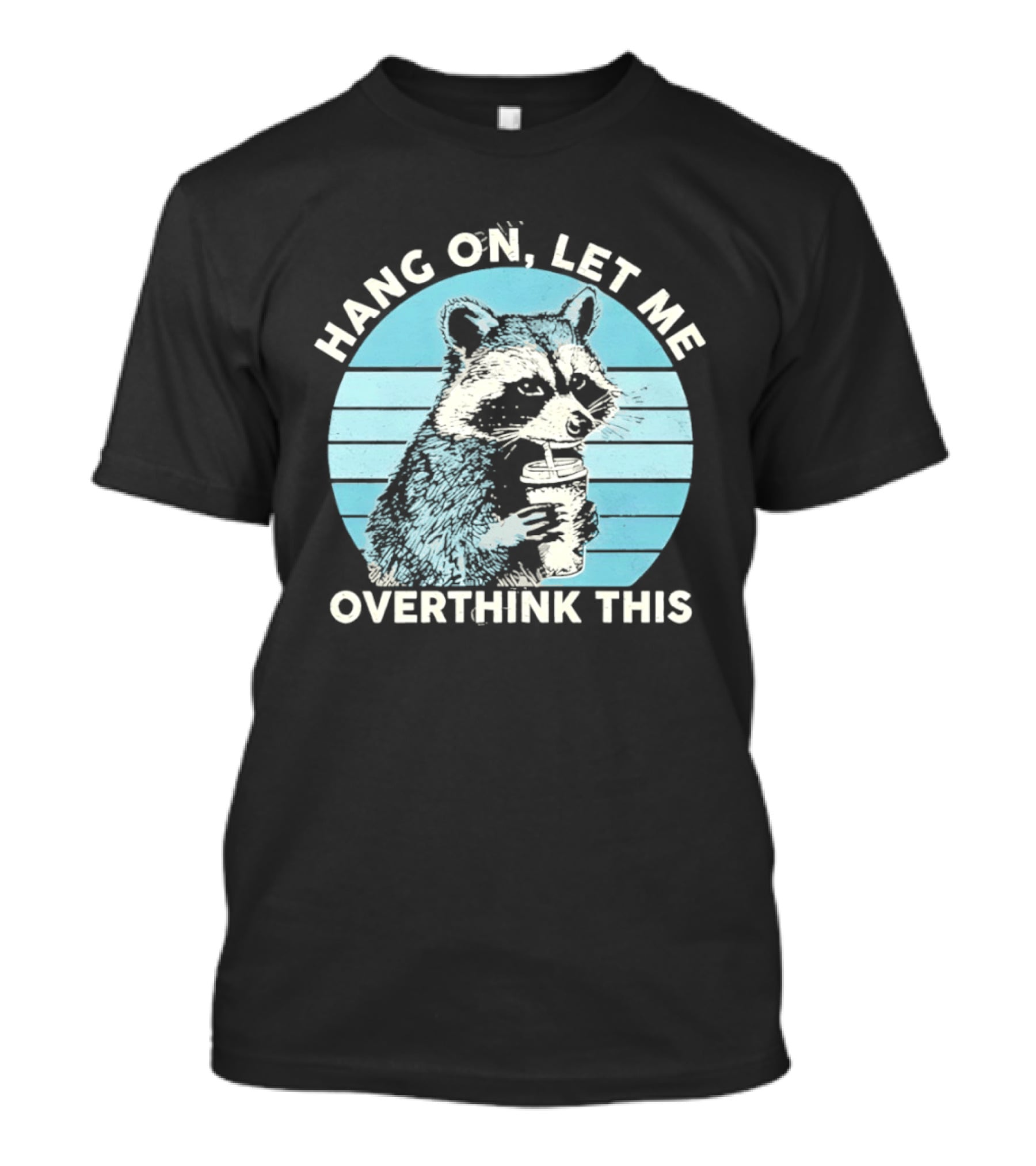 Hang On Let Me Overthink This Coffee Raccoon T-Shirt