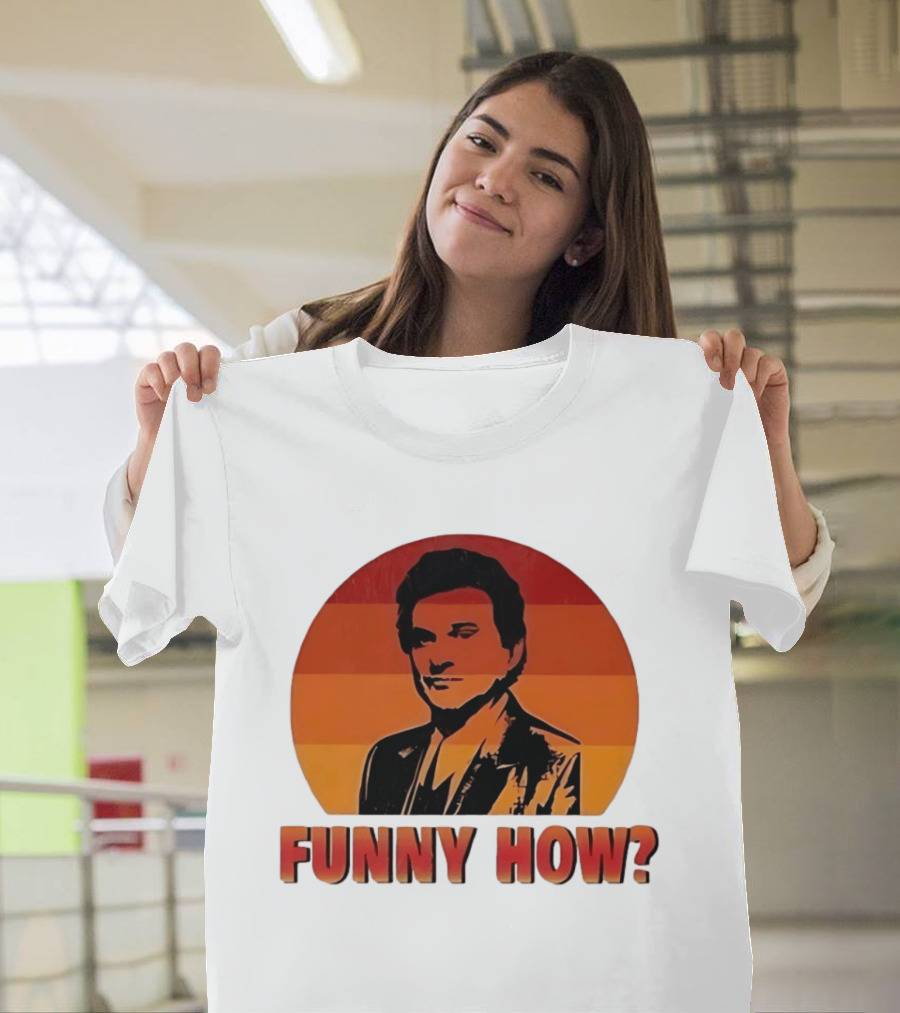 Goodfellas Joe Pesci Funny How T-Shirt