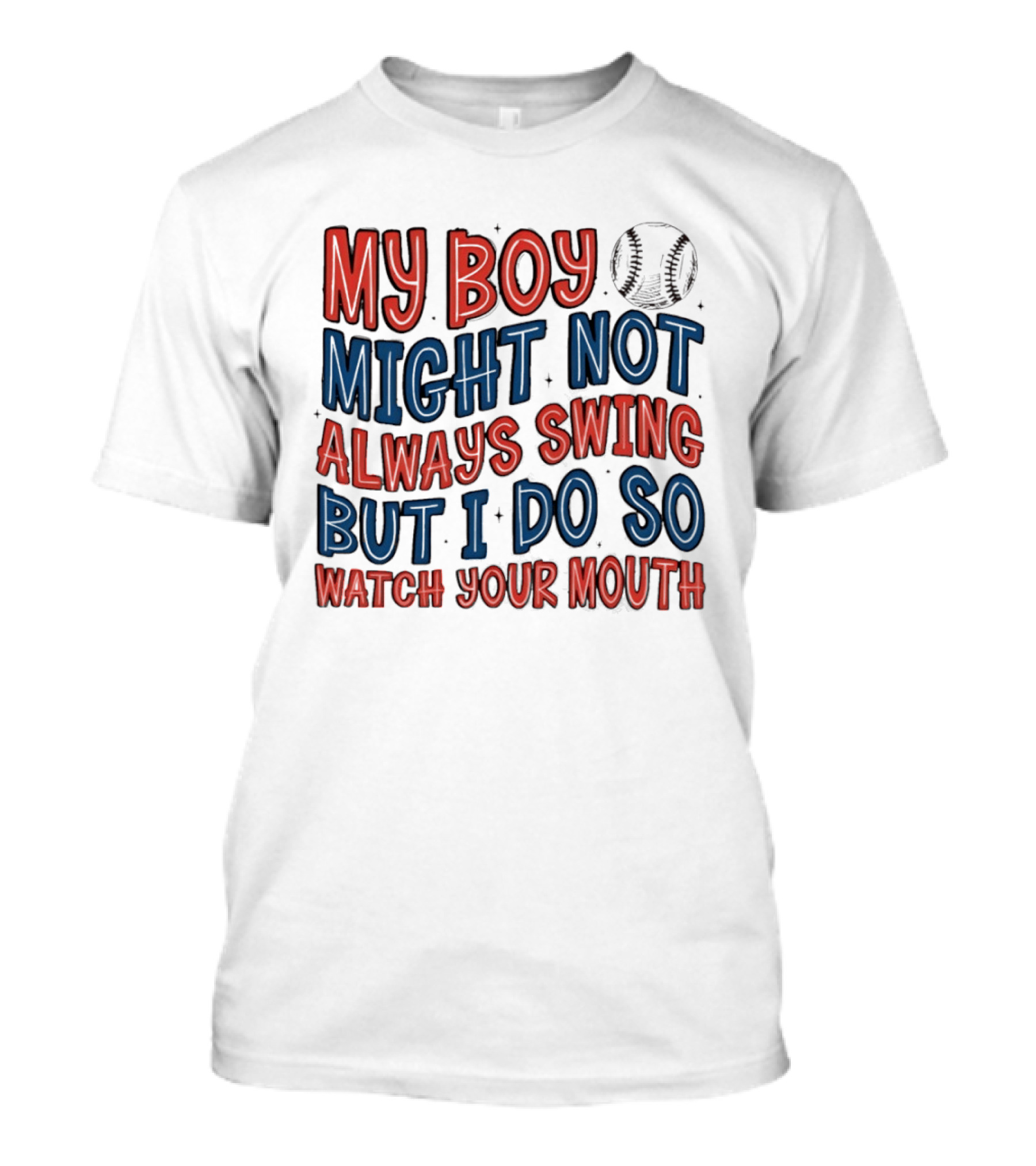 My Boy Might Not Always Swing But I Do So Your Mouth Baseball Mom Sports T-Shirt