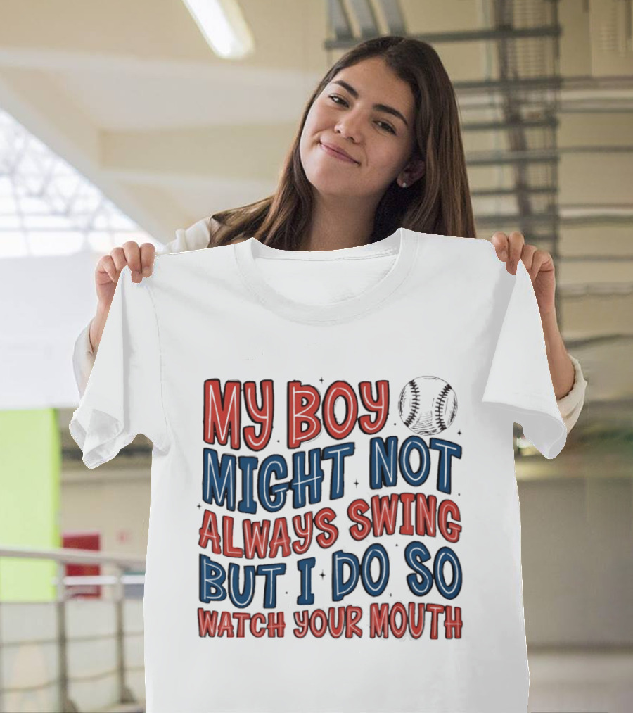 My Boy Might Not Always Swing But I Do So Your Mouth Baseball Mom Sports T-Shirt