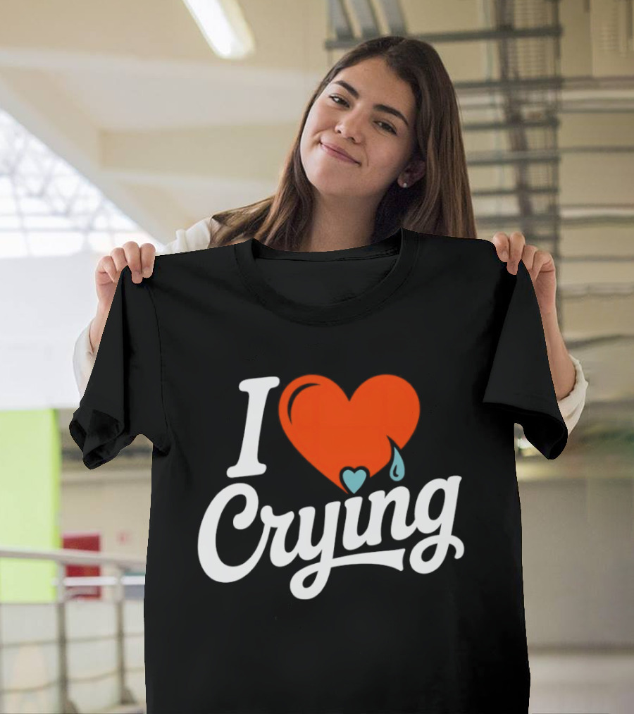 I Love Crying Heart With Teardrops T-Shirt