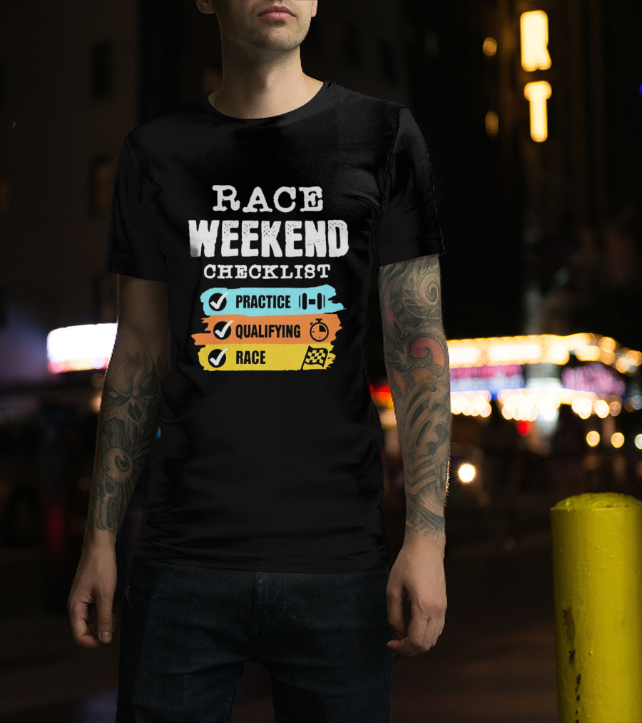 Race Weekend Checklist Practice Qualifying Race T-Shirt