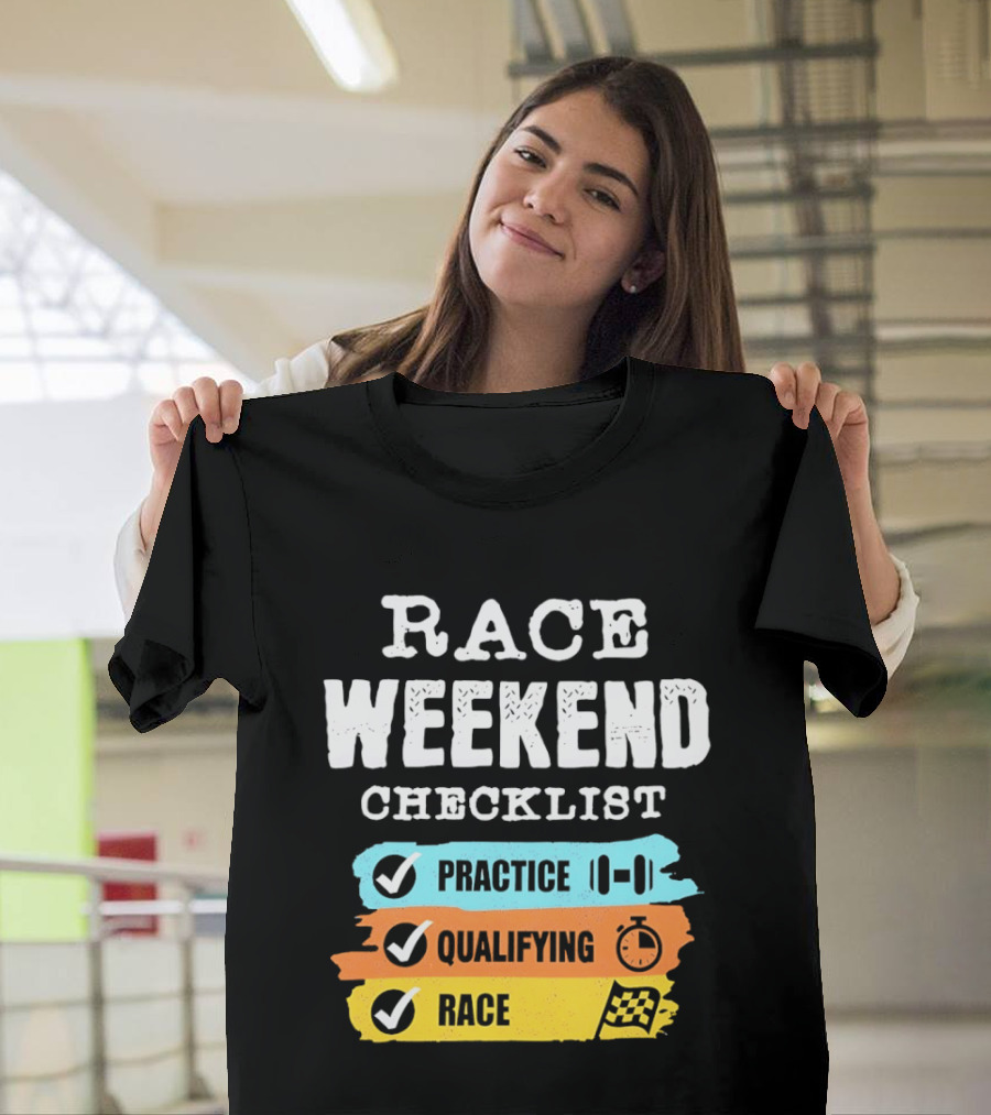 Race Weekend Checklist Practice Qualifying Race T-Shirt