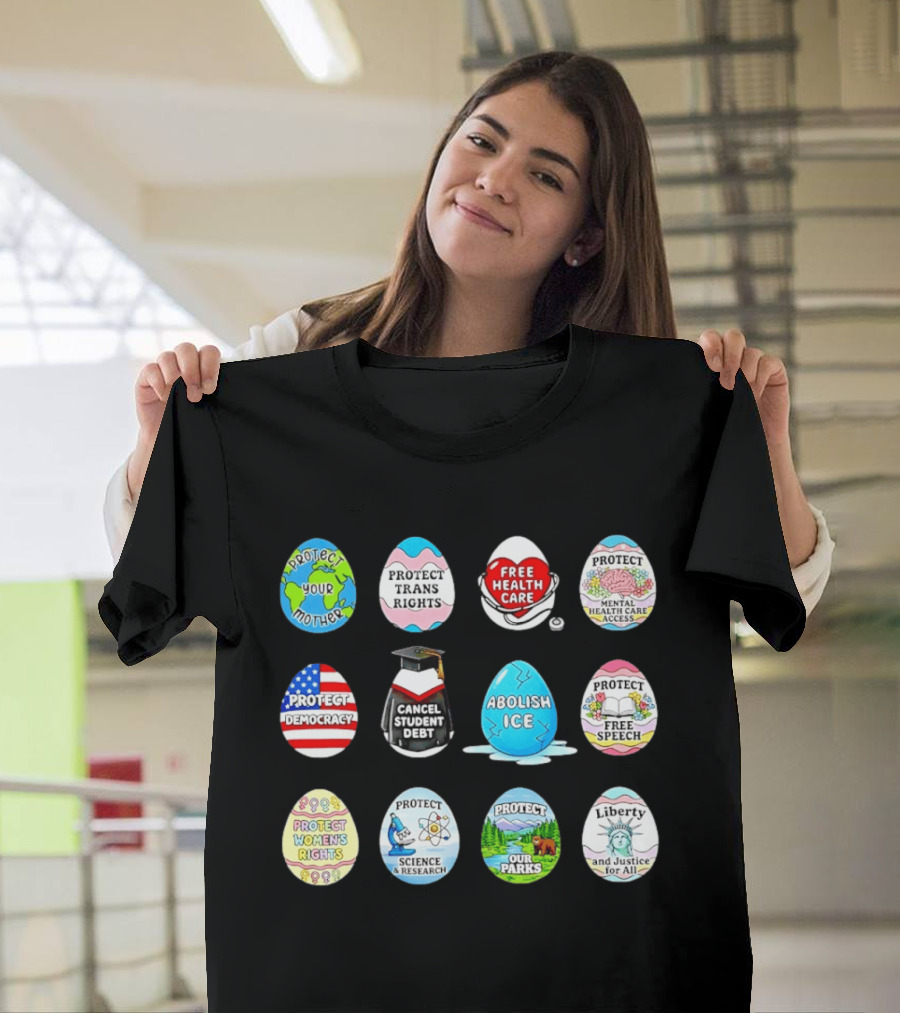Protect Mother Earth Trans Rights Free Health Care Democracy Cancel Student Debt Science Research Parks Liberty Justice Women's Rights Egg Set T-Shirt