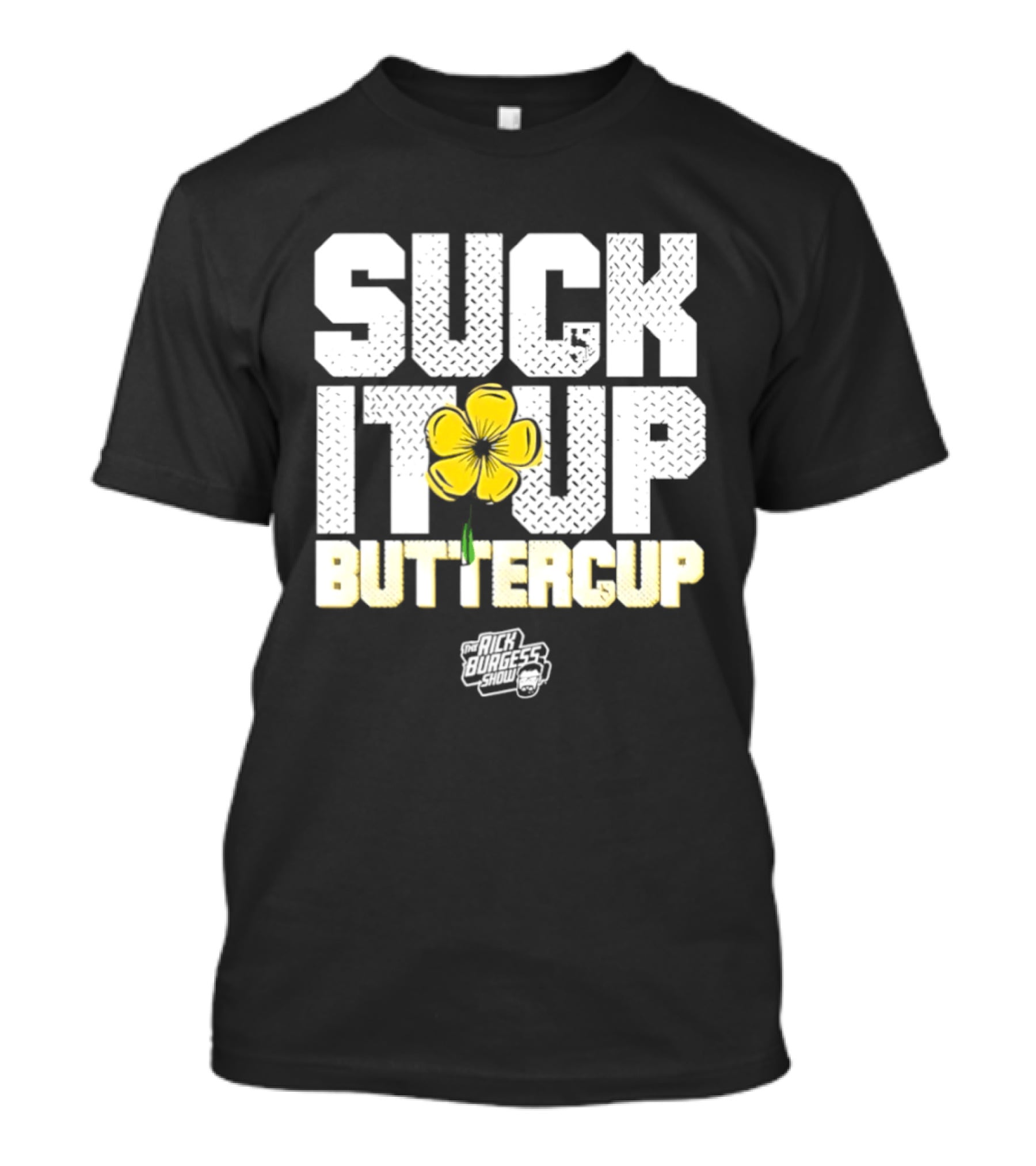Suck It Up Buttercup Rick Burgess Show Yellow Flower T-Shirt