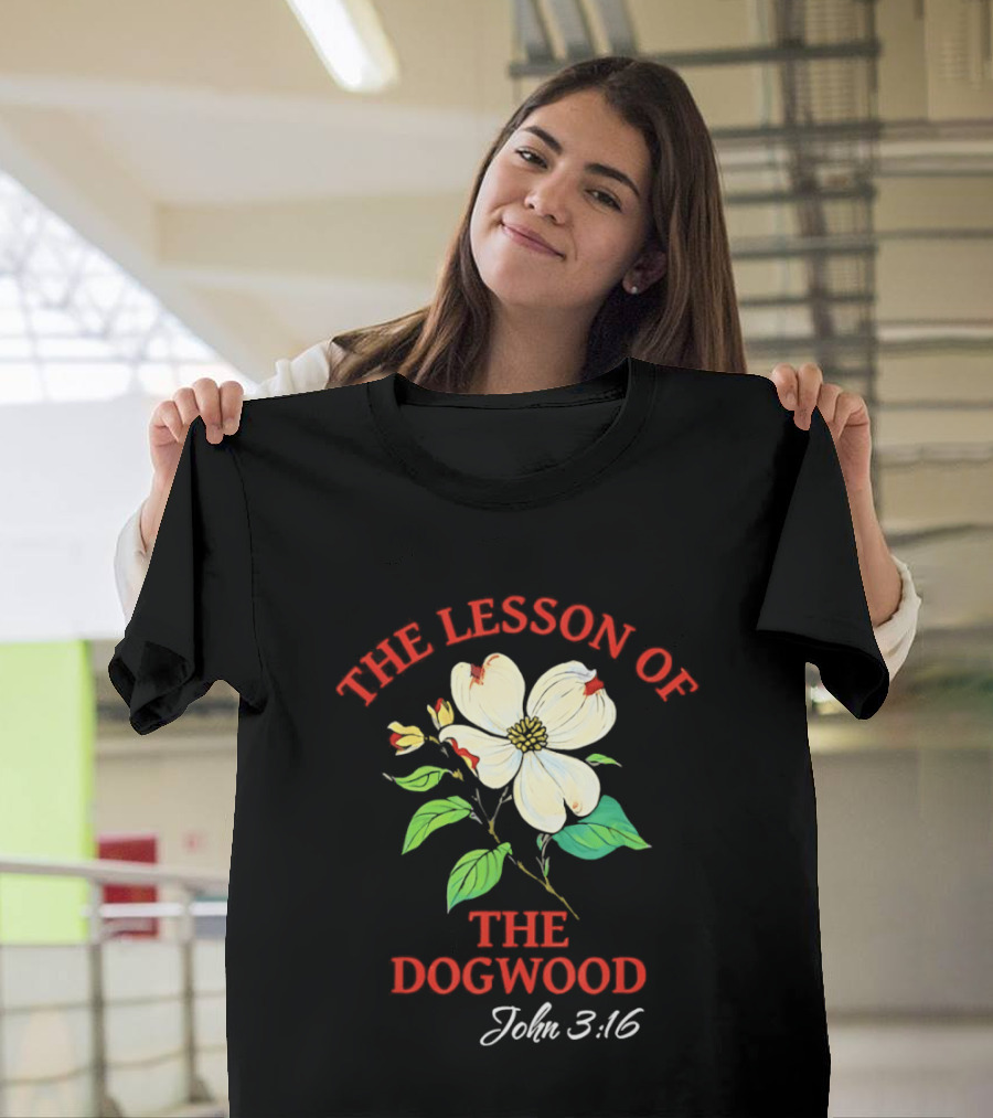 The Lesson Of The Dogwood John 3:16 Floral Symbolism T-Shirt
