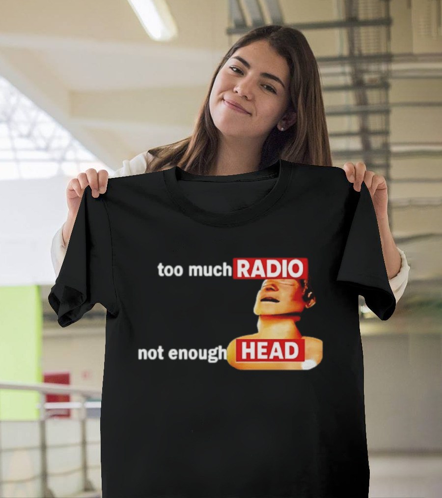Too Much Radio Not Enough Head Meme Play On Words T-Shirt