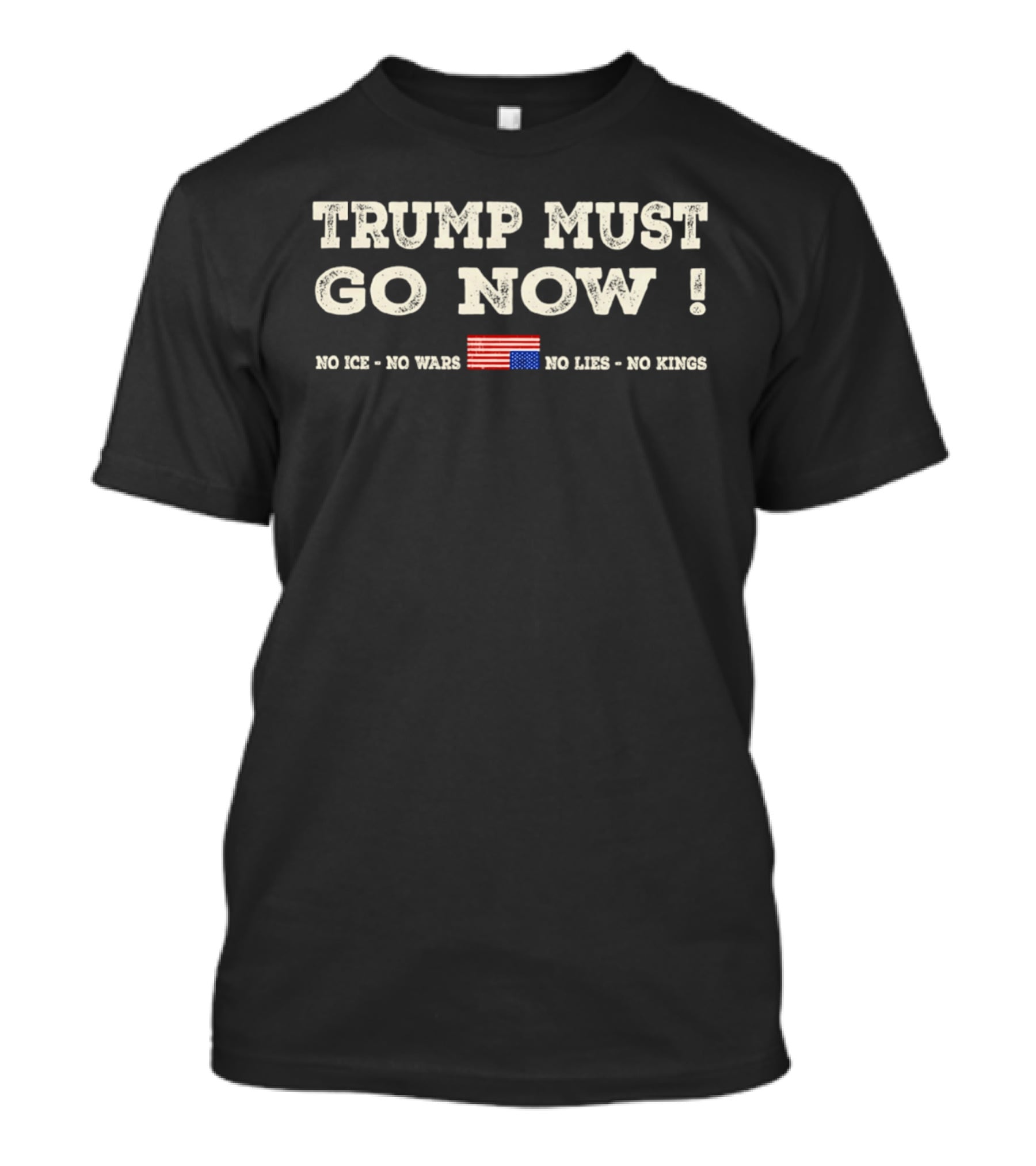 Trump Must Go Now No Ice No Wars No Lies No Kings Flag T-Shirt