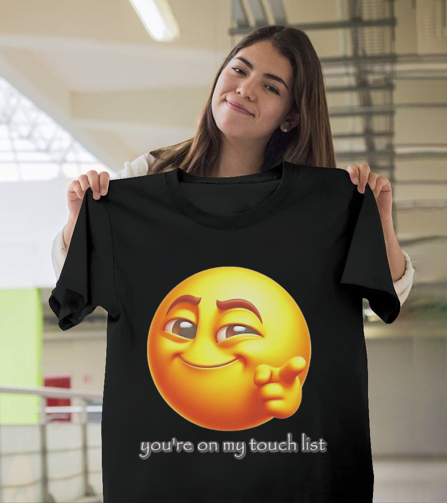 You're On My Touch List Smirking Emoji T-Shirt