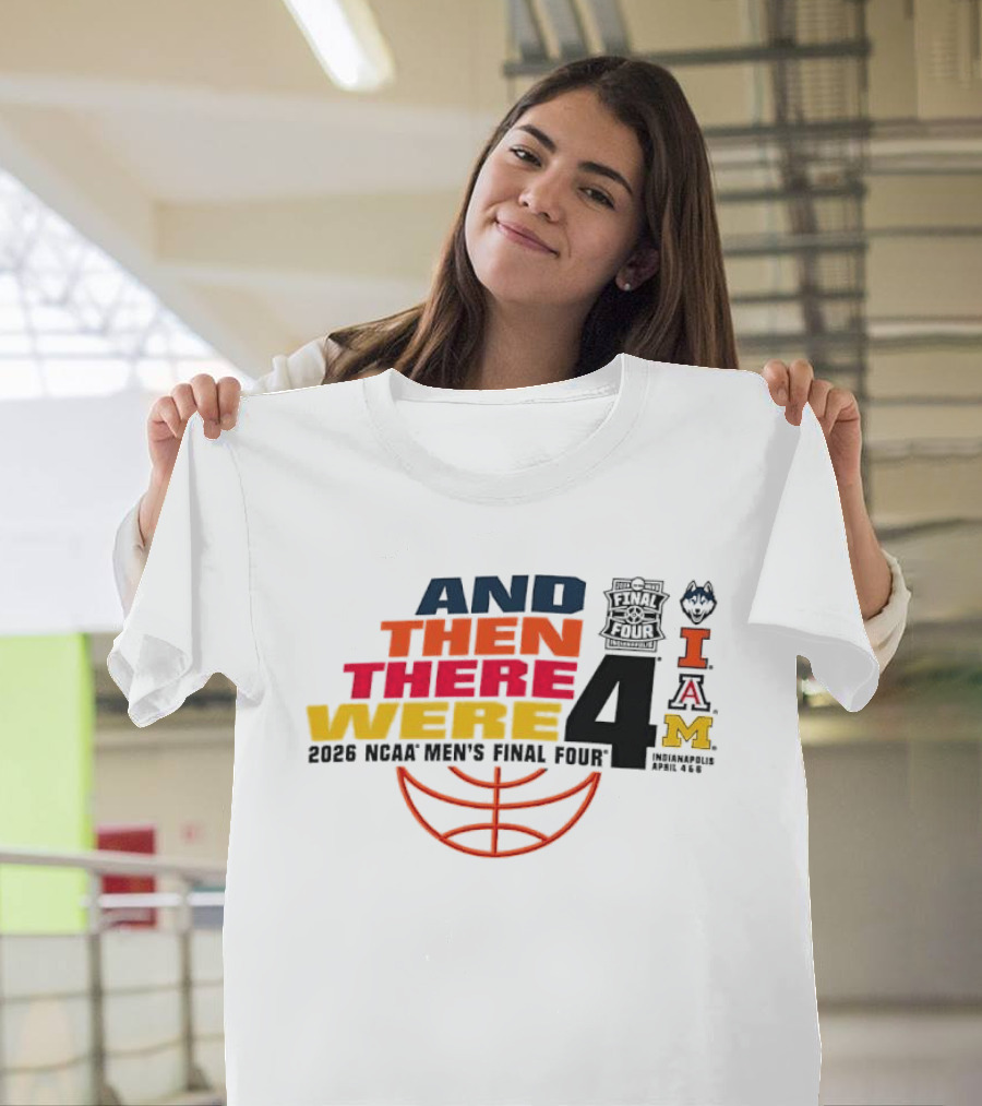 And Then There Were 4 2026 NCAA Men's Final Four Basketball Court Logos IAM T-Shirt