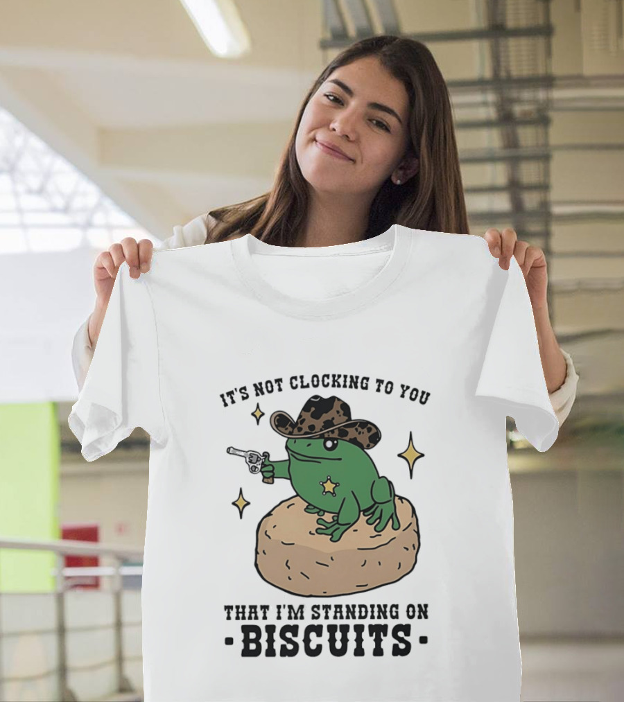 It's Not Ing To You Frog Cowboy Standing On Biscuits T-Shirt