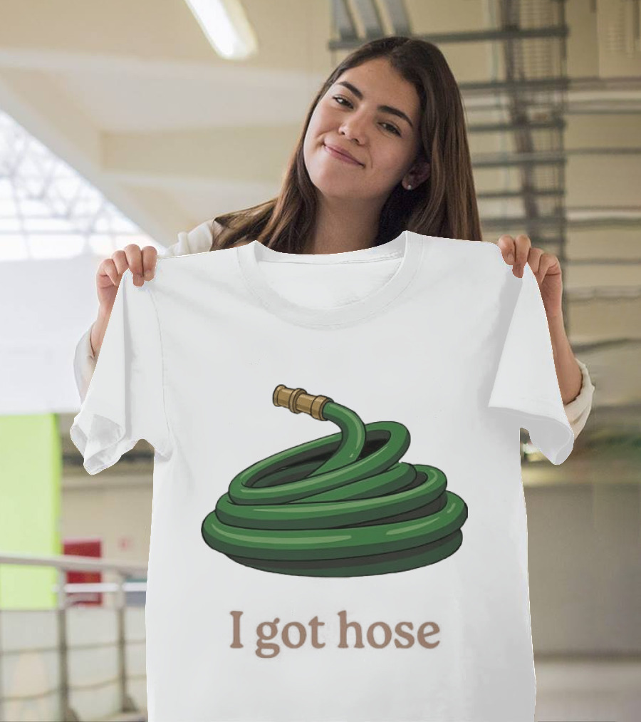 I Got Hose Green Garden Hose Humor T-Shirt