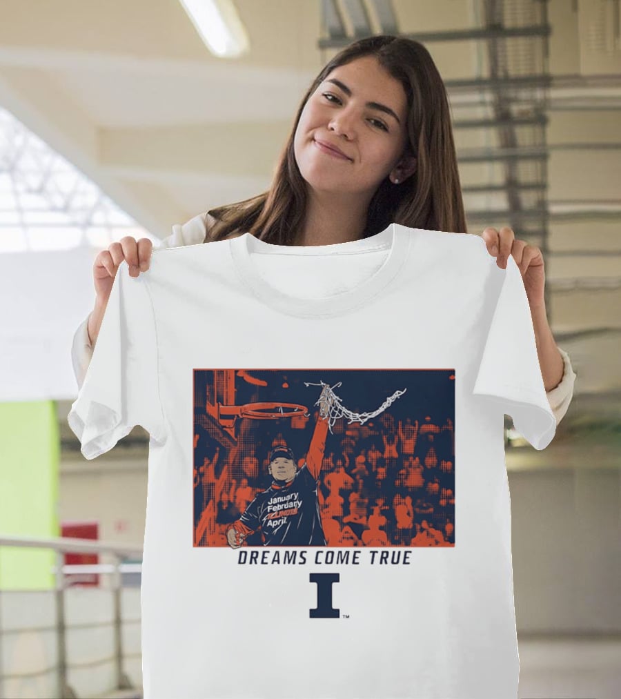 January February Illinois April Basketball Dreams Come True I T-Shirt