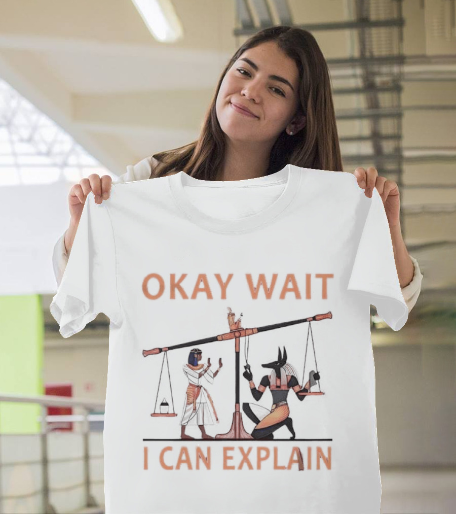 Okay Wait I Can Explain Egyptian Scale Scene T-Shirt