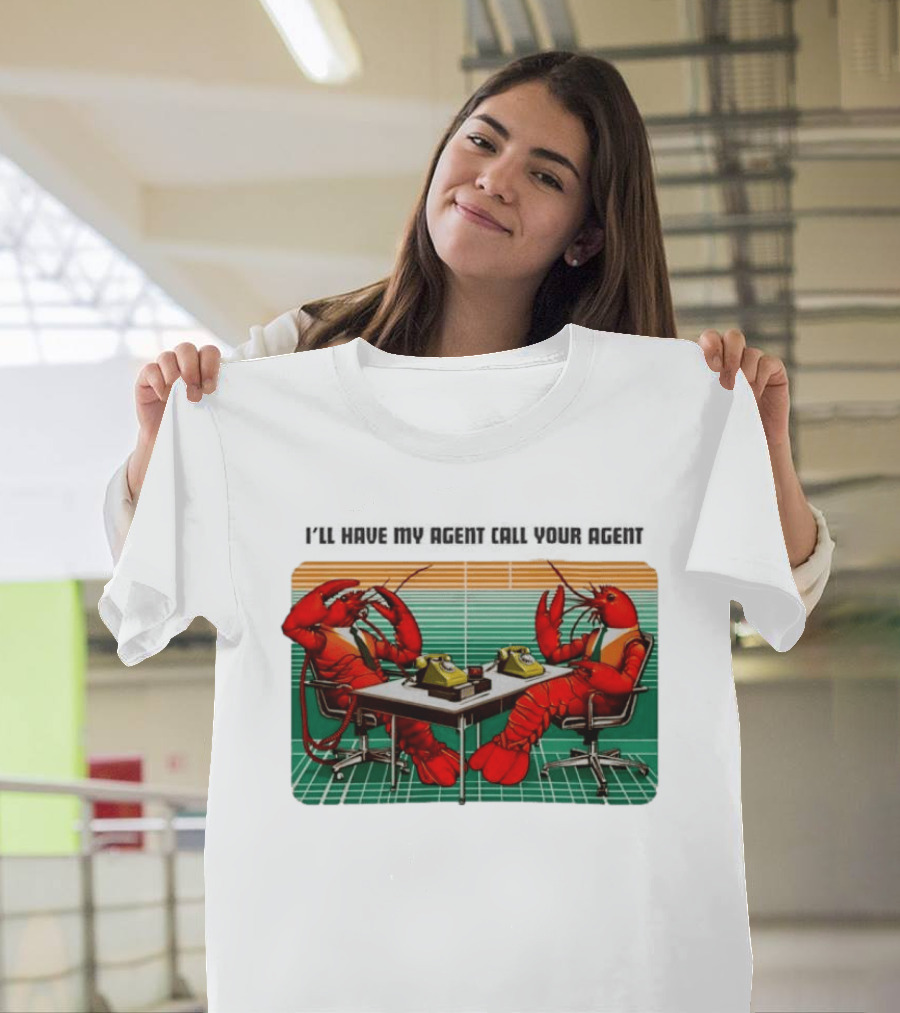 Best I'll Have My Agent Call Your Agent Lobsters On Phones T-Shirt