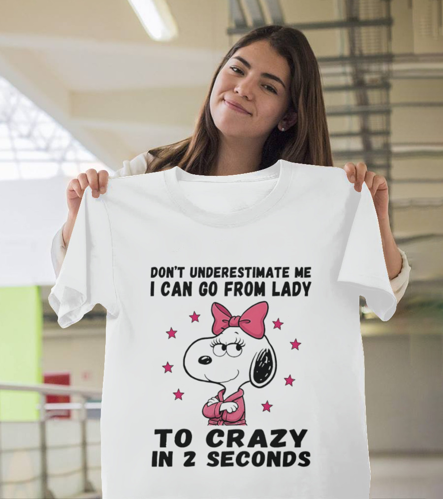 Snoopy Don't Underestimate Me I Can Go From Lady To Crazy In 2 Seconds T-Shirt