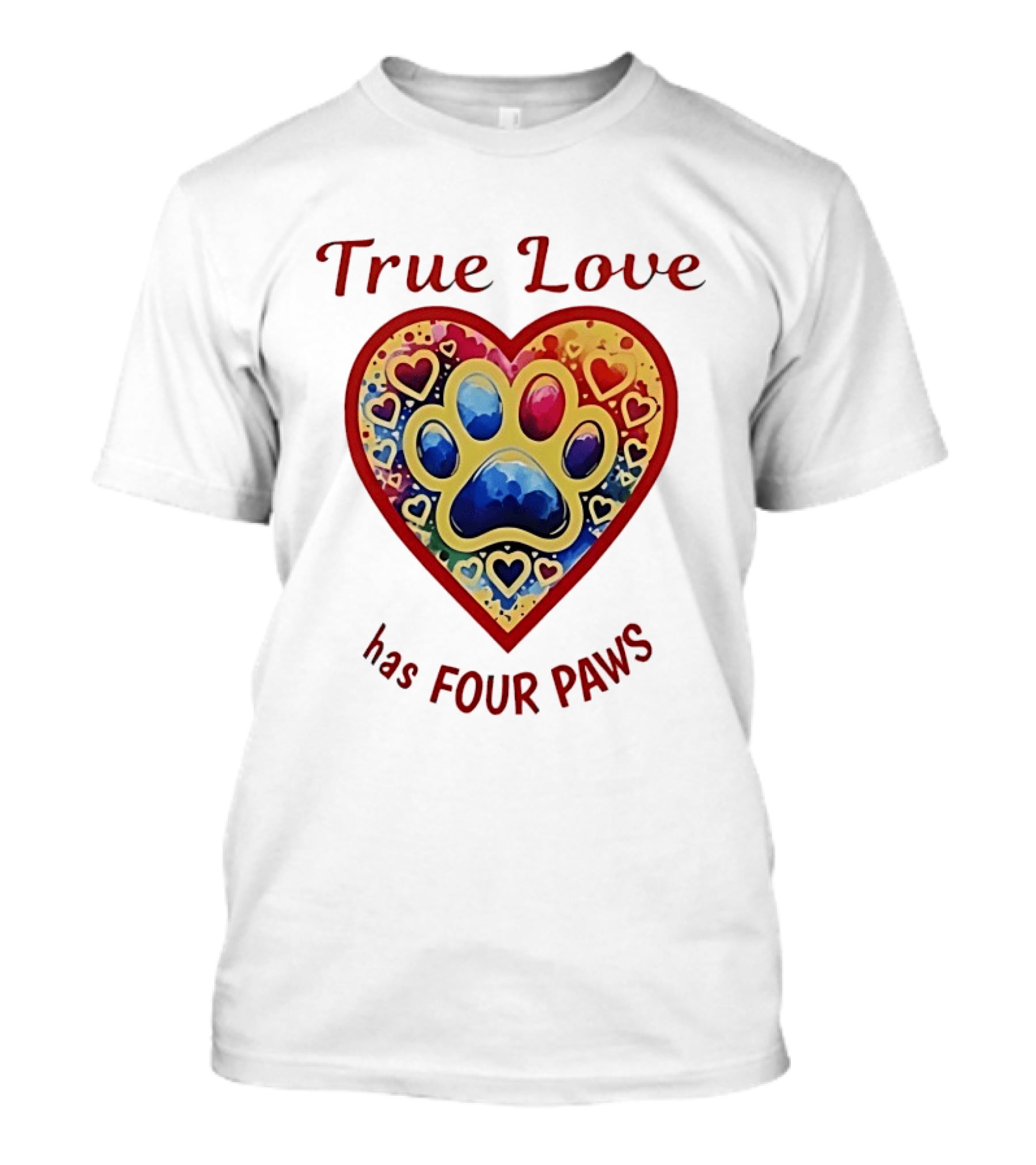 True Love Has Four Paws Heart With Colorful Paw Print And Hearts T-Shirt