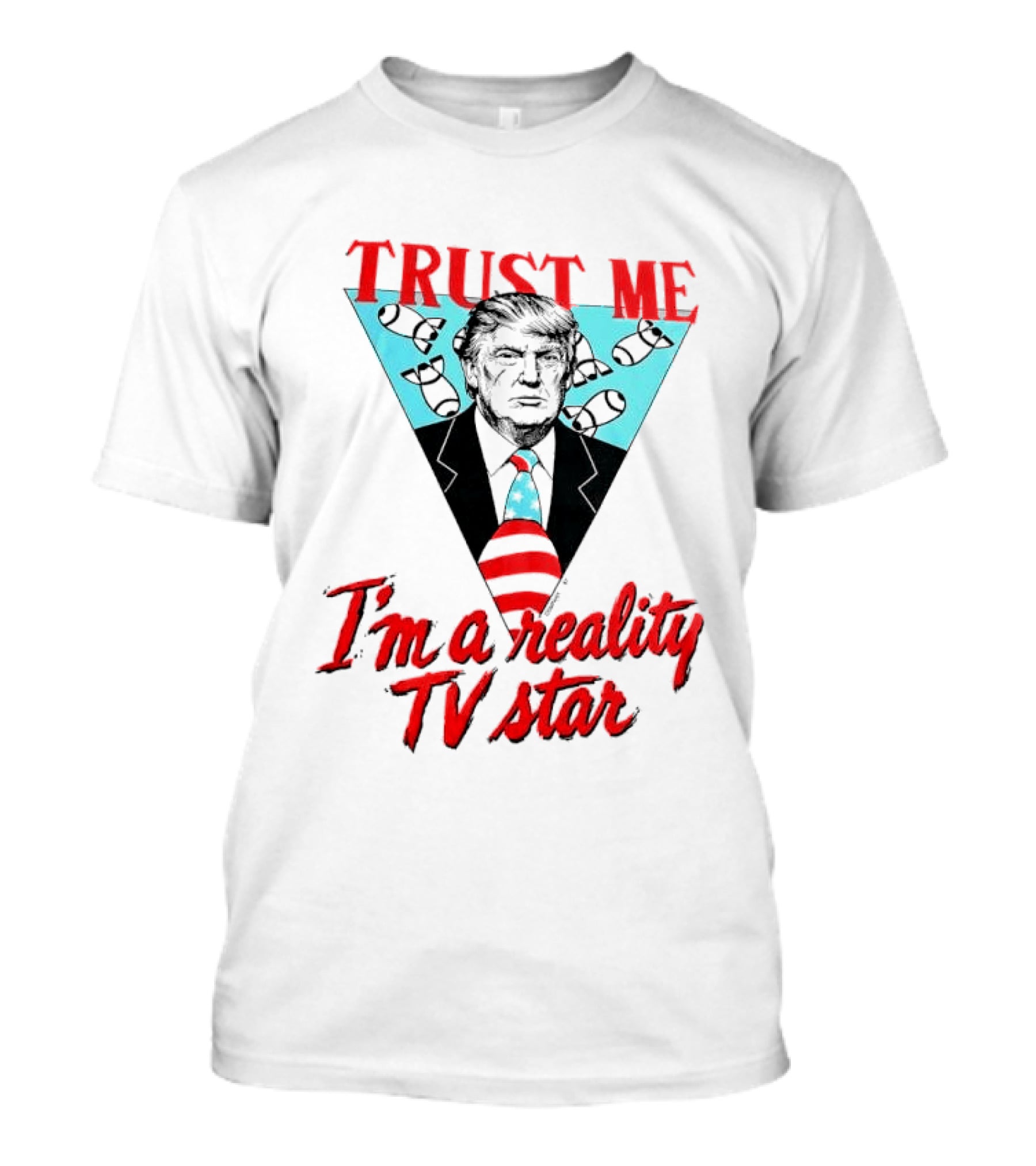 TRUST ME Trump I'm A Reality TV Star T-Shirt