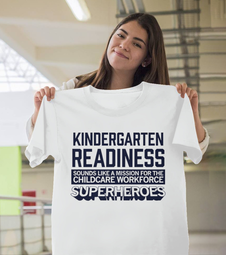 Kindergarten Readiness Mission For Childcare Workforce Superheroes T-Shirt