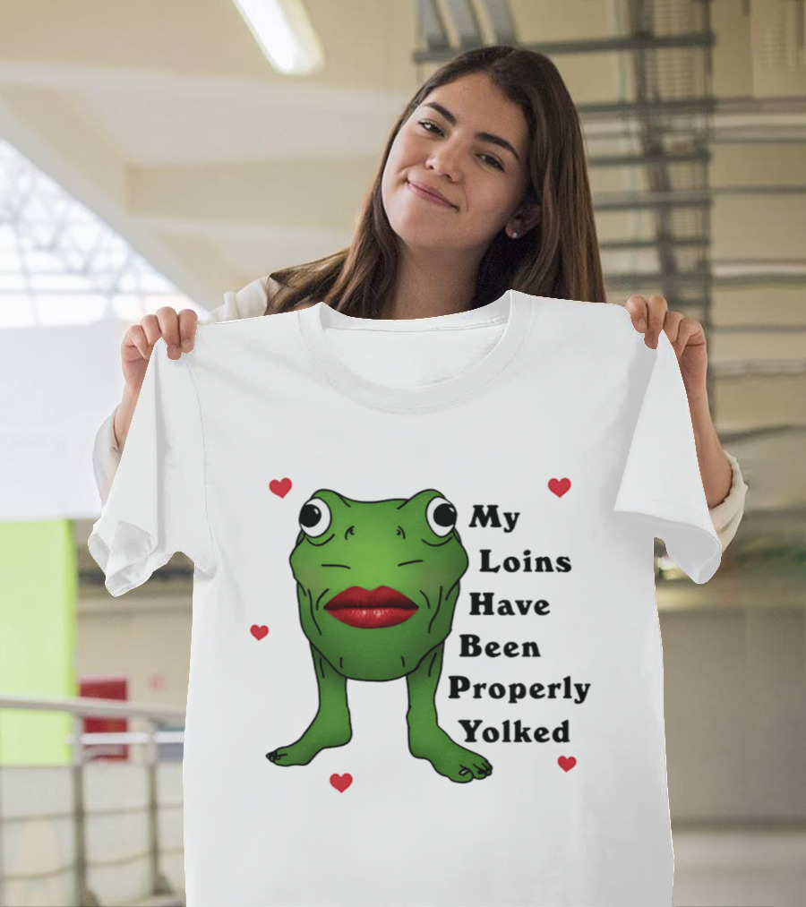 My Loins Have Been Properly Yolked Frog Meme With Lipstick And Hearts T-Shirt