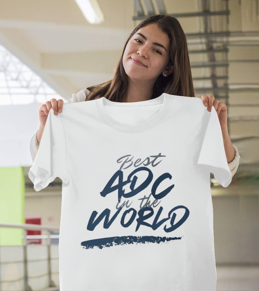 Best ADC In The World T-Shirt