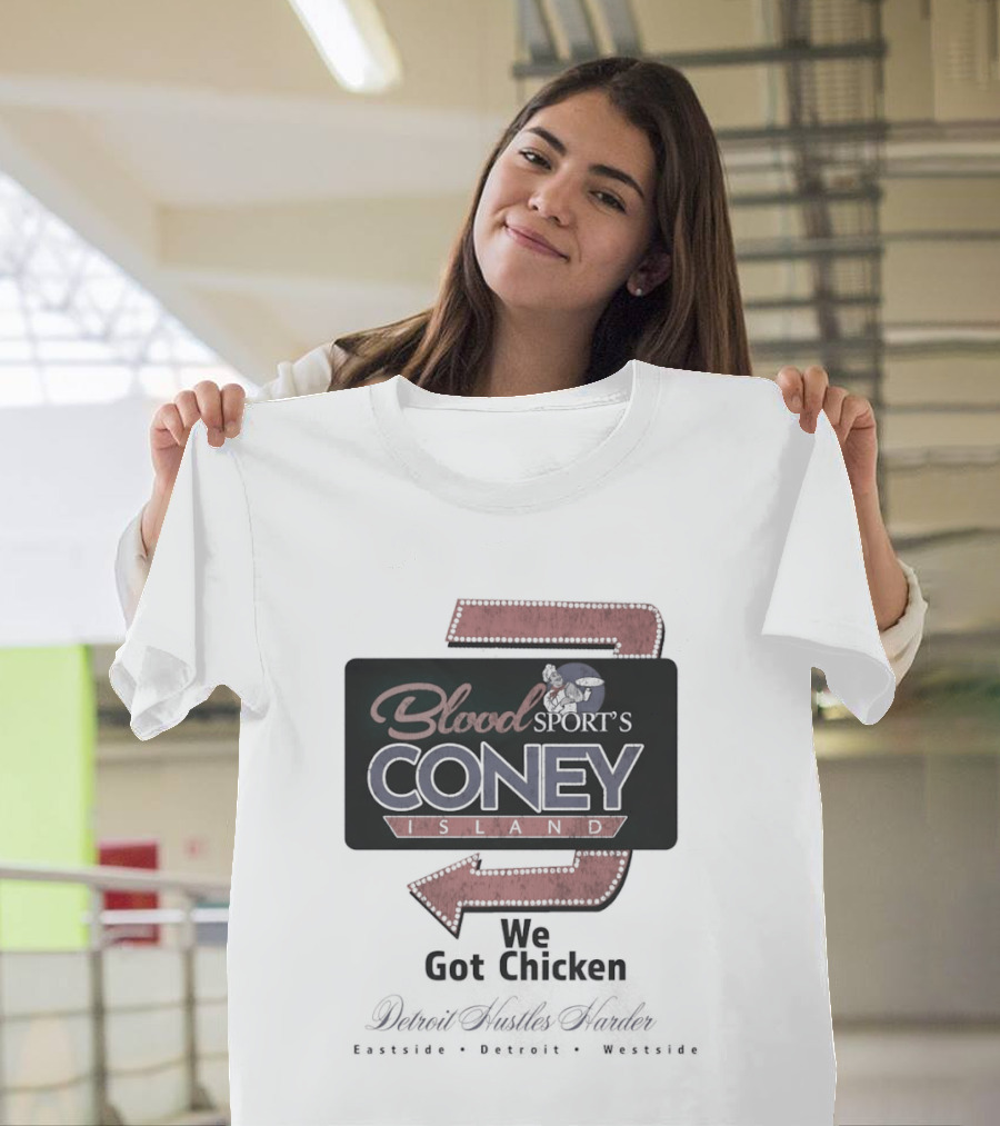Blood Sport's Coney Island We Got Chicken Detroit Hustles Harder T-Shirt