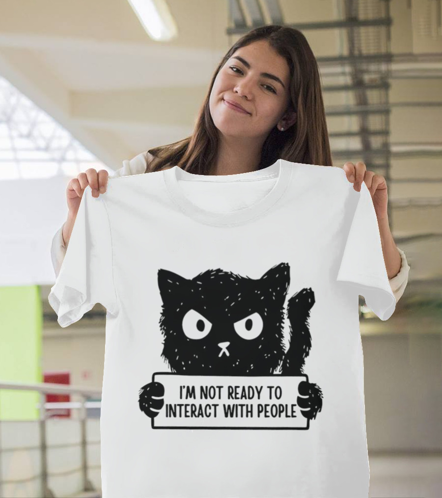 Cat I'm Not Ready To Interact With People Sign T-Shirt