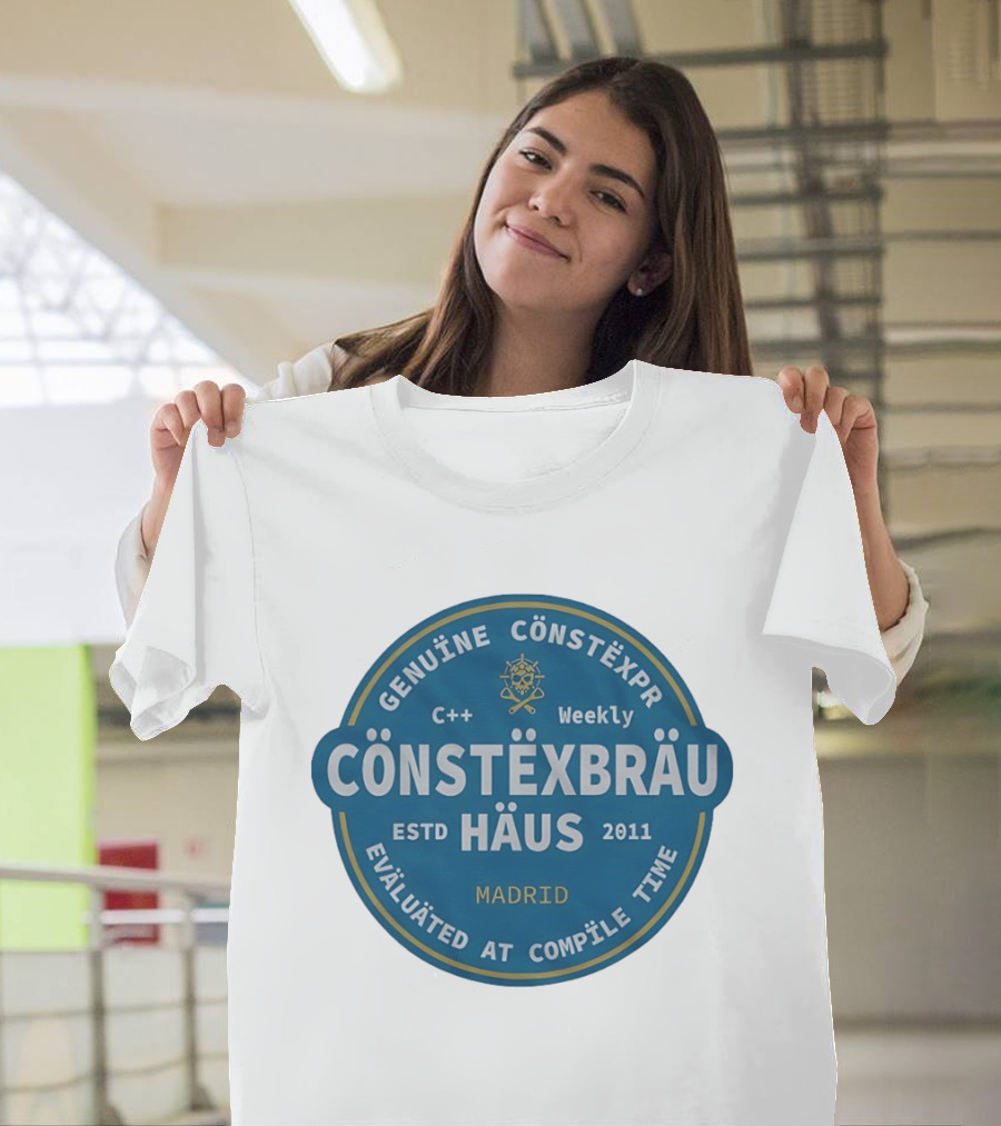 C++ Weekly Genuine Constexpr Constexbrau Haus Evaluated At Compile Time Madrid Estd 2011 T-Shirt