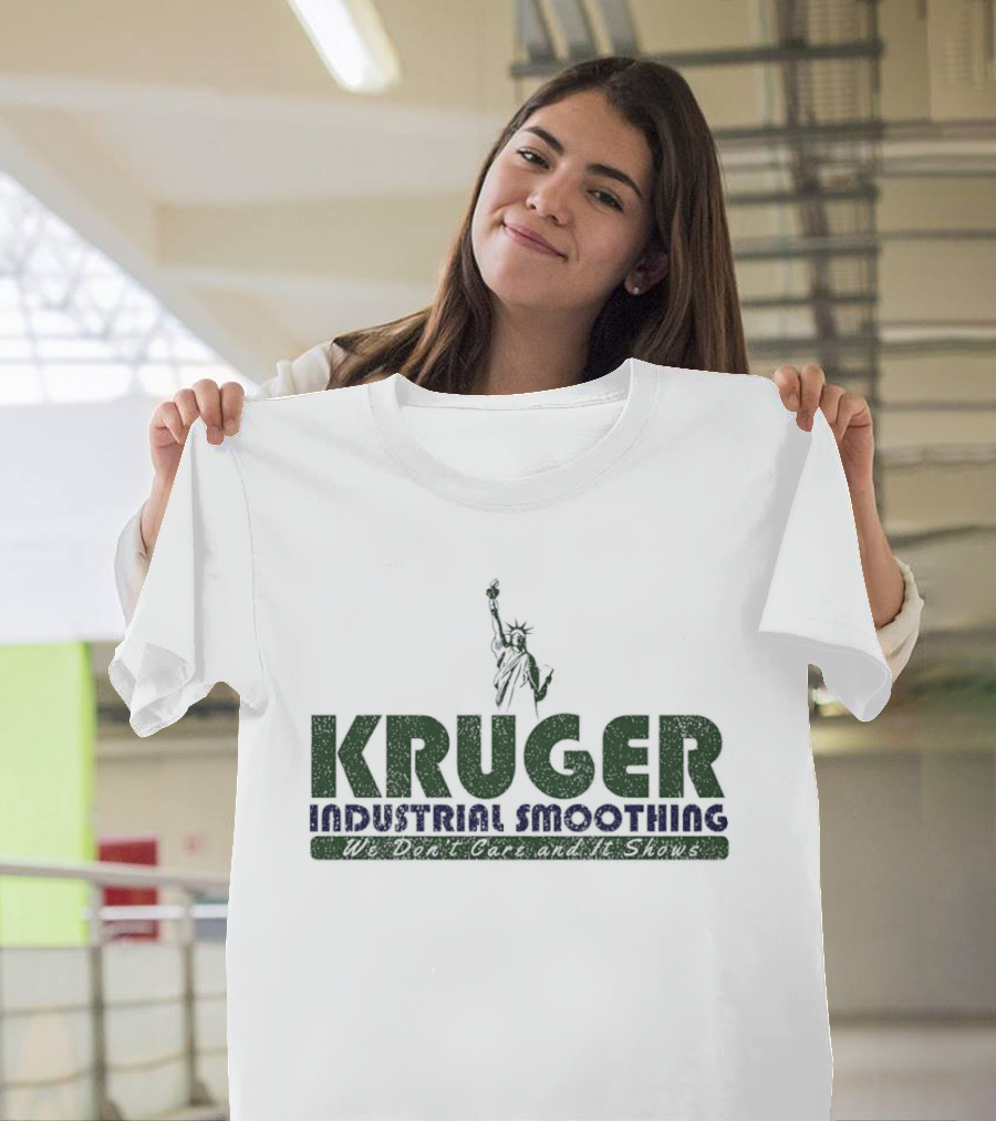 Kruger Industrial Smoothing We Don't Care And It Shows Statue Of Liberty T-Shirt