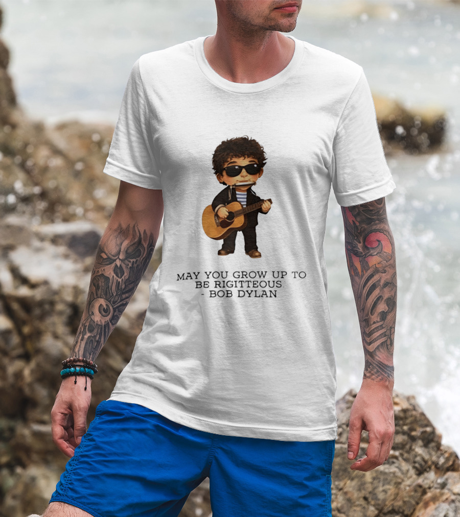 May You Grow Up To Be Righteous Bob Dylan Acoustic T-Shirt