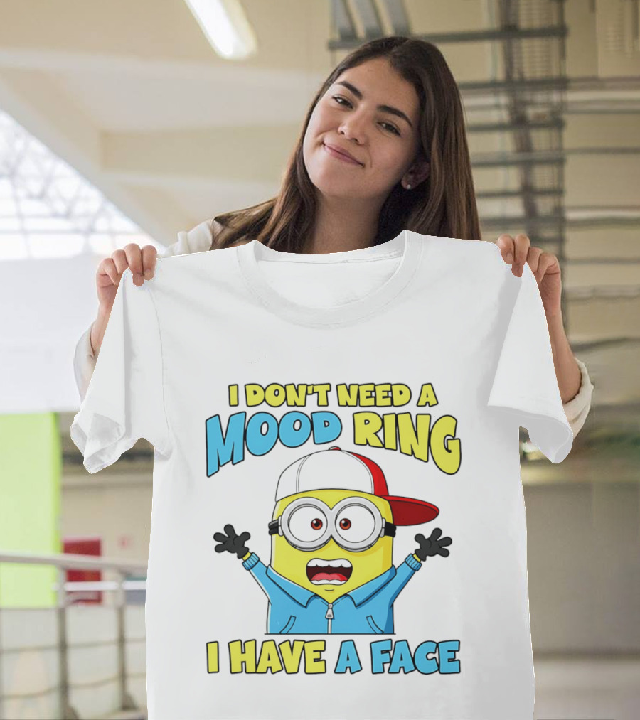 Minion I Don't Need A Mood Ring I Have A Face Funny Expression T-Shirt
