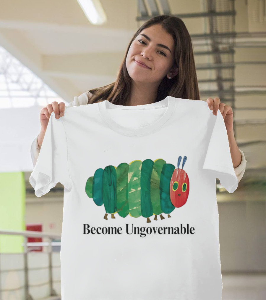The Very Hungry Caterpillar Become Ungovernable T-Shirt