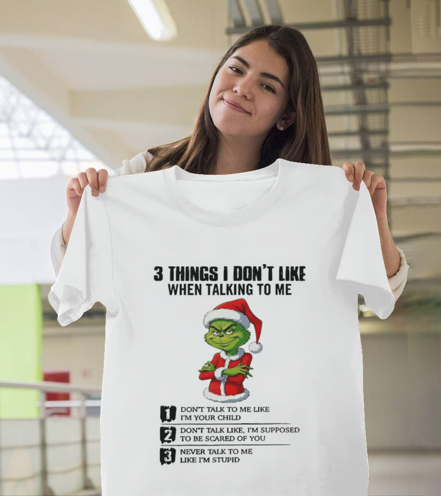 Grinch Santa Hat 3 Things I Don't Like When Talking To Me Don't Talk To Me Like I'm Your Child Merry Christmas T-Shirt