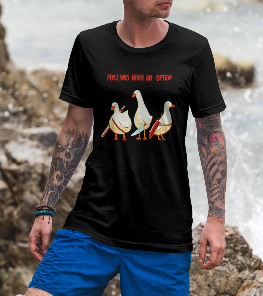 Peace Was Never An Option Silly Goose With Weapons T-Shirt