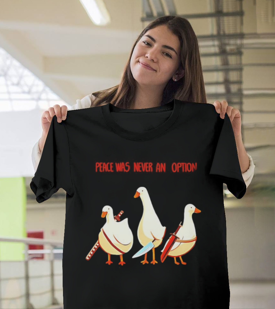 Peace Was Never An Option Silly Goose With Weapons T-Shirt