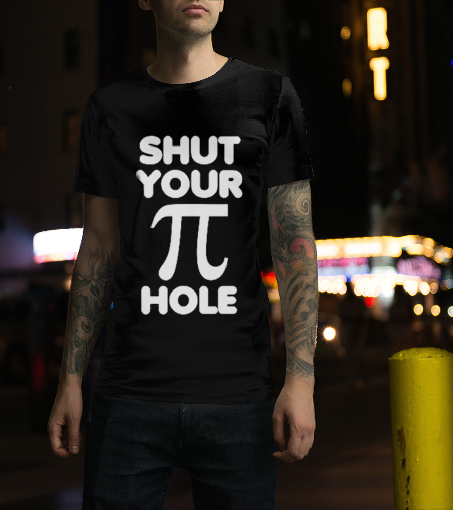Shut Your Pi Hole Math Humor Pun T-Shirt