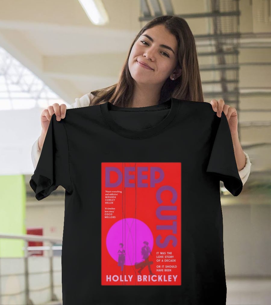 Deep Cuts Holly Brickle Love Story Of A Decade Or It Should Have Been T-Shirt