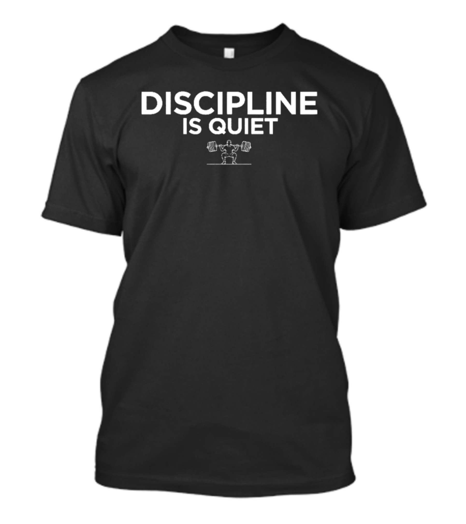Discipline Is Quiet Weightlifting Motivation Fitness Training T-Shirt