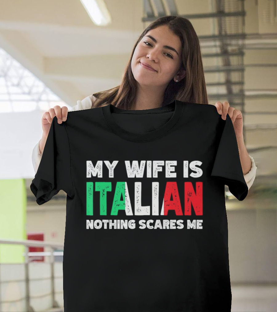 My Wife Is Italian Nothing Scares Me Tricolore T-Shirt