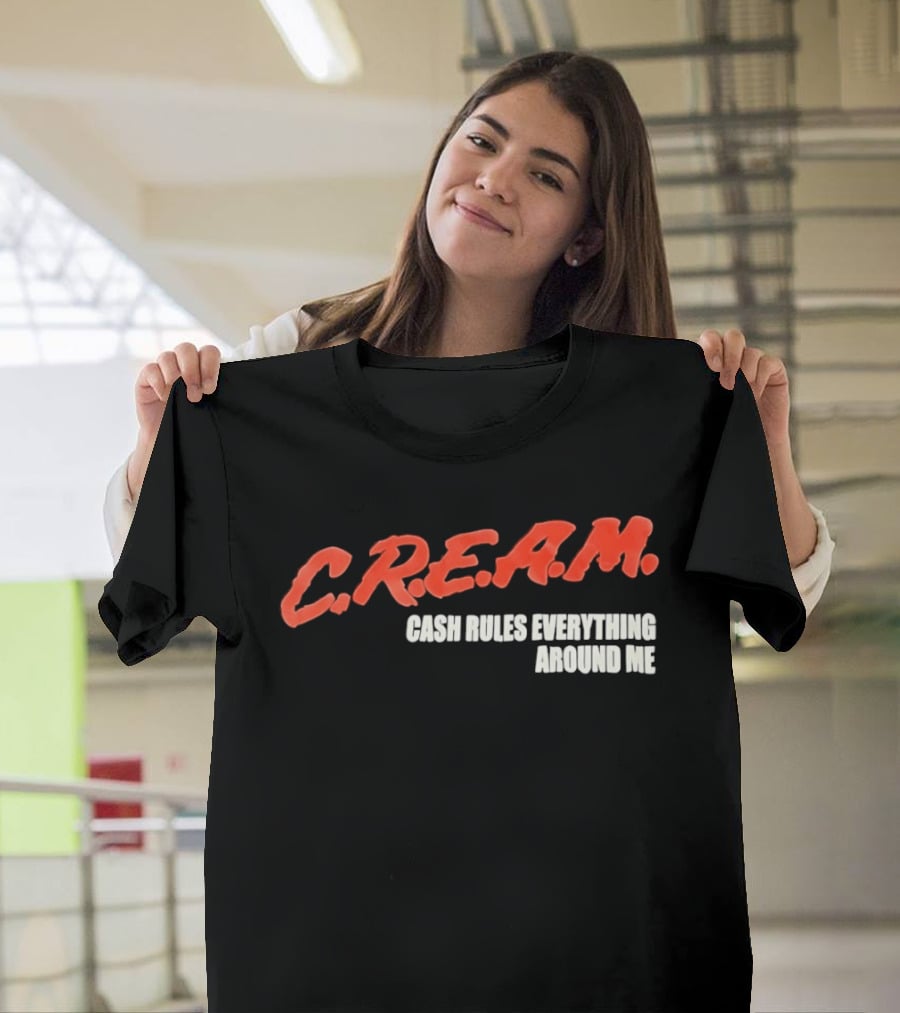 C.R.E.A.M. Cash Rules Everything Around Me T-Shirt